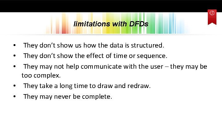 limitations with DFDs • They don’t show us how the data is structured. •