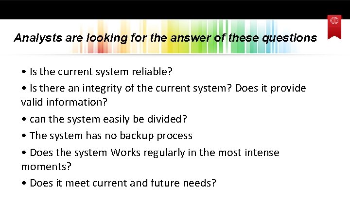 Analysts are looking for the answer of these questions • Is the current system