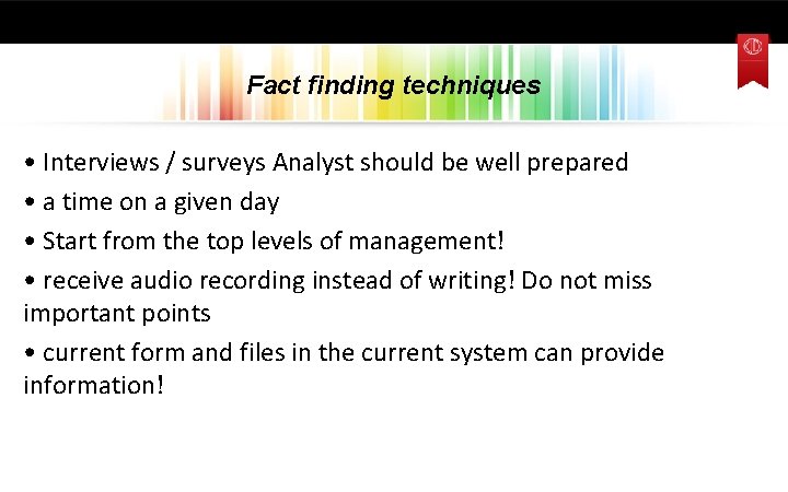 Fact finding techniques • Interviews / surveys Analyst should be well prepared • a