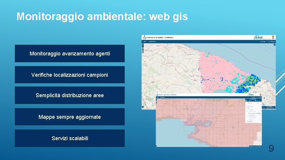 Monitoraggio ambientale: web gis Monitoraggio avanzamento agenti Verifiche localizzazioni campioni Semplicità distribuzione aree Mappe