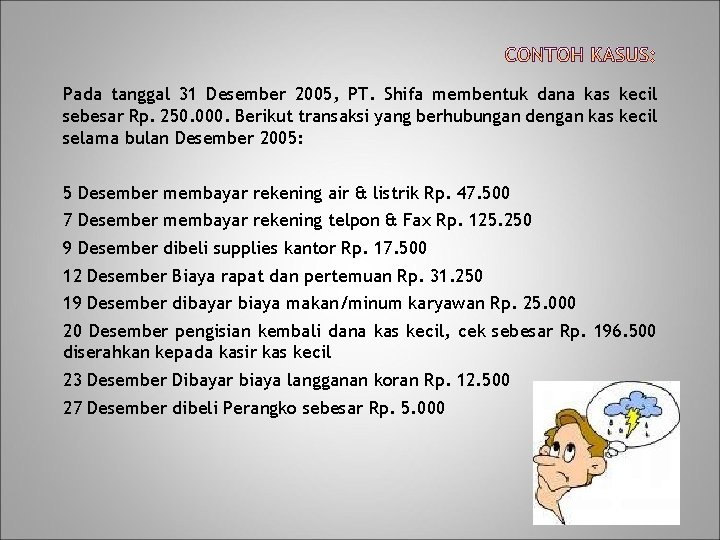 Pada tanggal 31 Desember 2005, PT. Shifa membentuk dana kas kecil sebesar Rp. 250.
