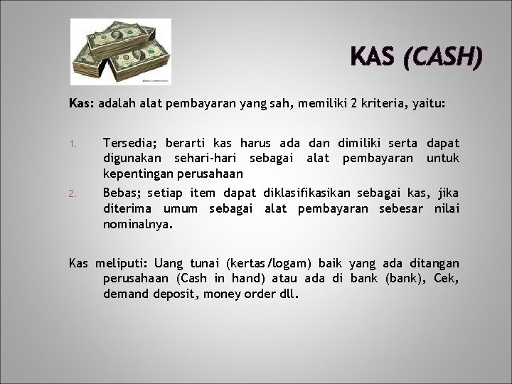 KAS (CASH) Kas: adalah alat pembayaran yang sah, memiliki 2 kriteria, yaitu: 1. Tersedia;