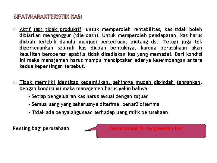� Aktif tapi tidak produktif; untuk memperoleh rentabilitas, kas tidak boleh dibiarkan menganggur (idle