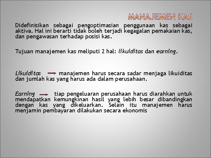 Didefinisikan sebagai pengoptimasian penggunaan kas sebagai aktiva. Hal ini berarti tidak boleh terjadi kegagalan