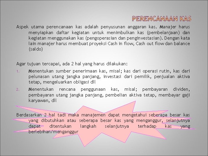 Aspek utama perencanaan kas adalah penyusunan anggaran kas. Manajer harus menyiapkan daftar kegiatan untuk