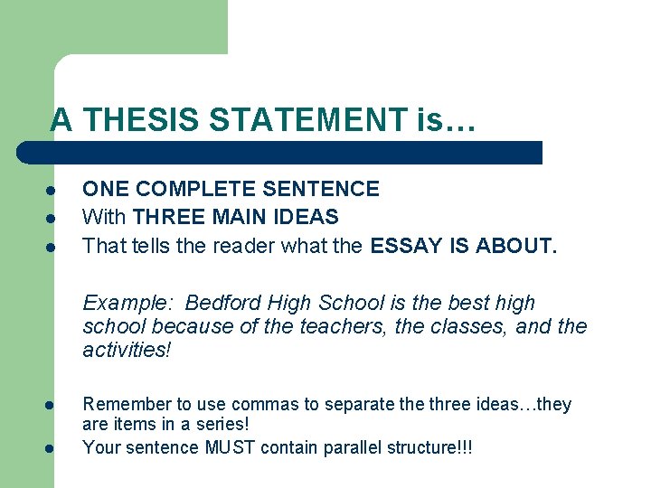 A THESIS STATEMENT is… l l l ONE COMPLETE SENTENCE With THREE MAIN IDEAS
