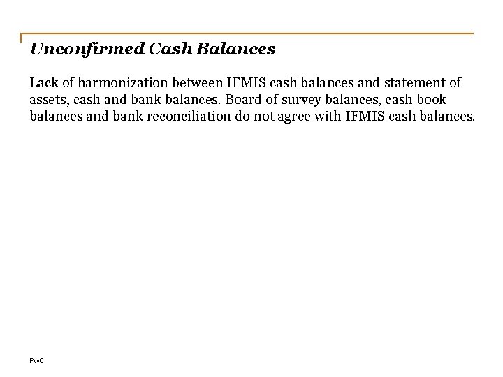 Unconfirmed Cash Balances Lack of harmonization between IFMIS cash balances and statement of assets,
