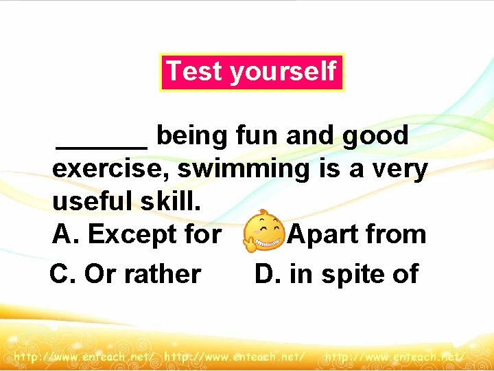 Test yourself ______ being fun and good exercise, swimming is a very useful skill.