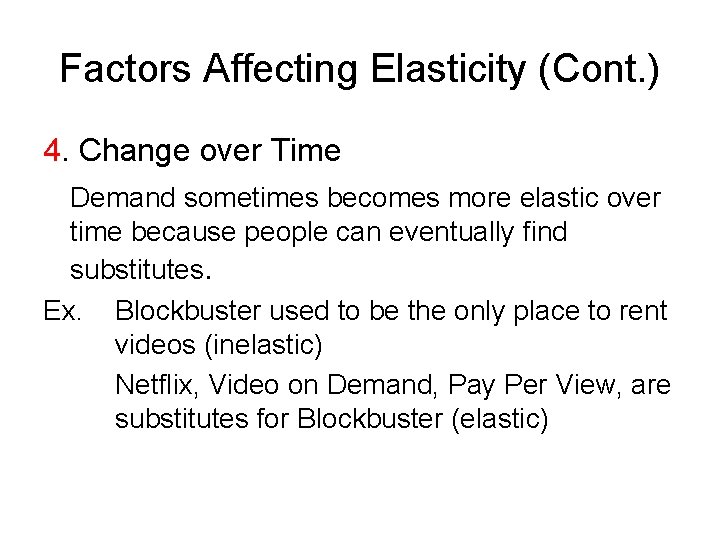 Factors Affecting Elasticity (Cont. ) 4. Change over Time Demand sometimes becomes more elastic