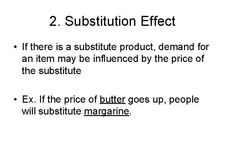 2. Substitution Effect • If there is a substitute product, demand for an item