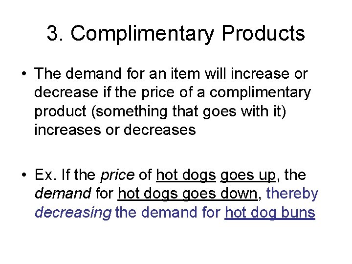 3. Complimentary Products • The demand for an item will increase or decrease if