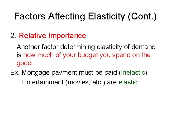 Factors Affecting Elasticity (Cont. ) 2. Relative Importance Another factor determining elasticity of demand
