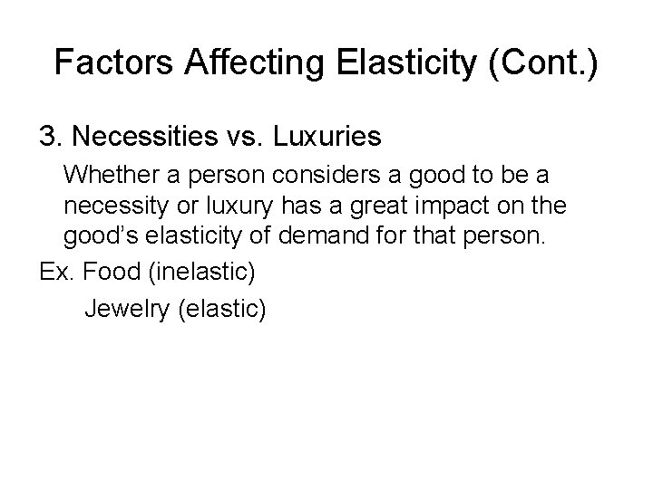 Factors Affecting Elasticity (Cont. ) 3. Necessities vs. Luxuries Whether a person considers a