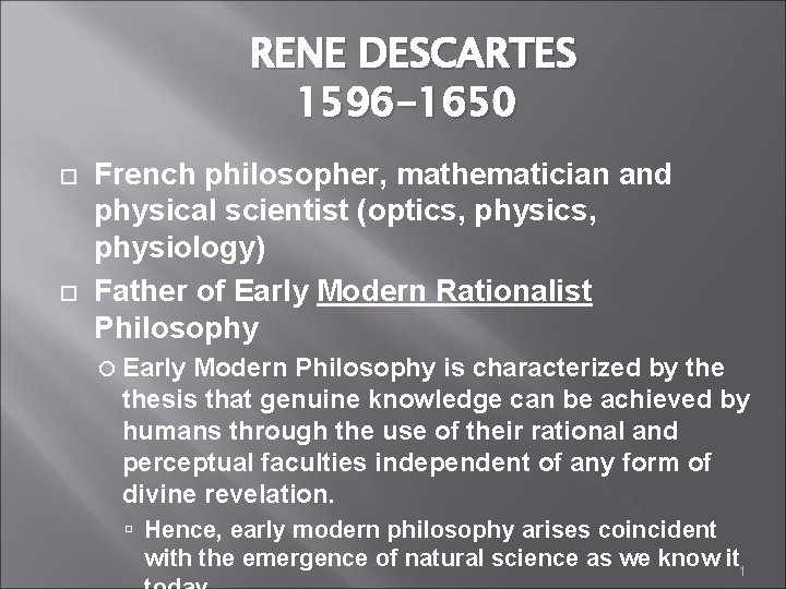 RENE DESCARTES 1596 -1650 French philosopher, mathematician and physical scientist (optics, physiology) Father of