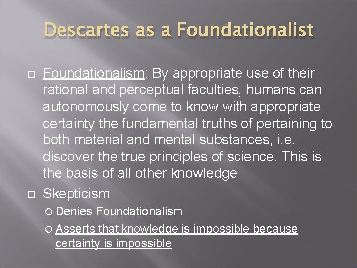 Descartes as a Foundationalist Foundationalism: By appropriate use of their rational and perceptual faculties,