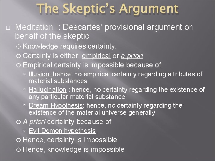 The Skeptic’s Argument Meditation I: Descartes’ provisional argument on behalf of the skeptic Knowledge