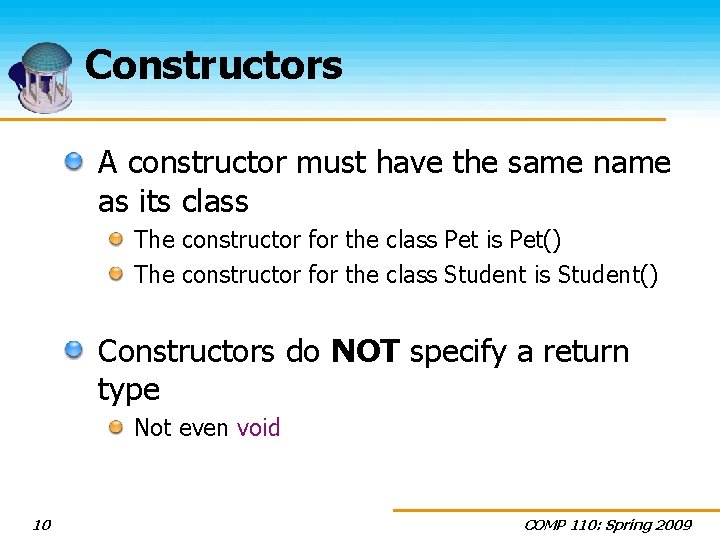Constructors A constructor must have the same name as its class The constructor for