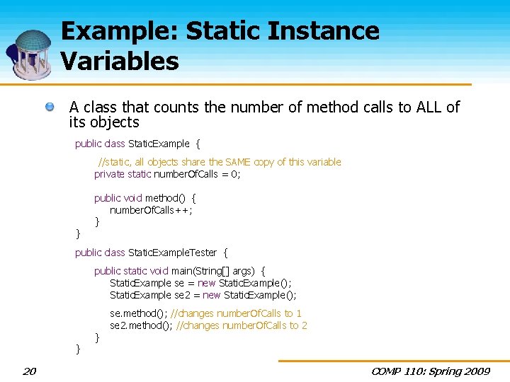 Example: Static Instance Variables A class that counts the number of method calls to