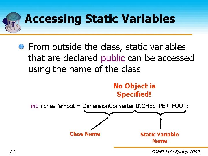 Accessing Static Variables From outside the class, static variables that are declared public can