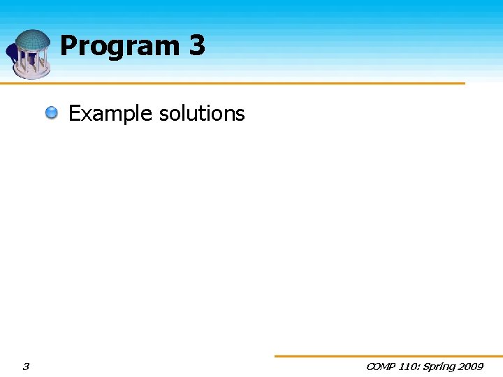 Program 3 Example solutions 3 COMP 110: Spring 2009 