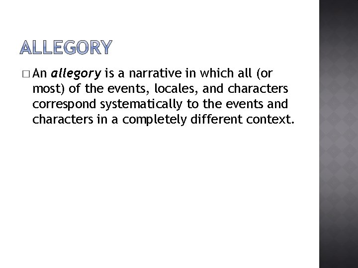 � An allegory is a narrative in which all (or most) of the events,