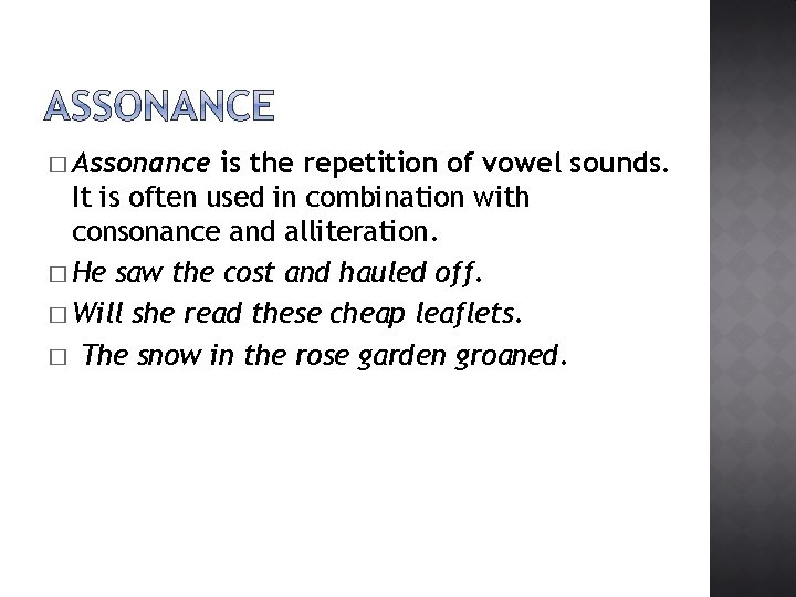 � Assonance is the repetition of vowel sounds. It is often used in combination