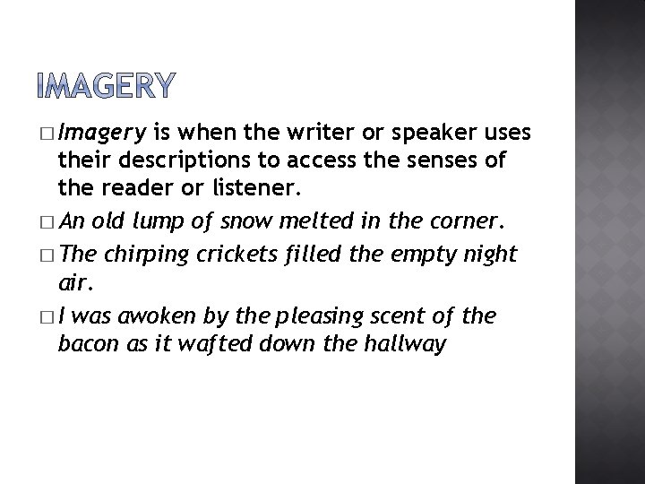 � Imagery is when the writer or speaker uses their descriptions to access the