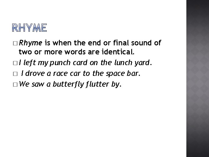 � Rhyme is when the end or final sound of two or more words