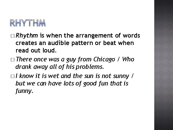 � Rhythm is when the arrangement of words creates an audible pattern or beat