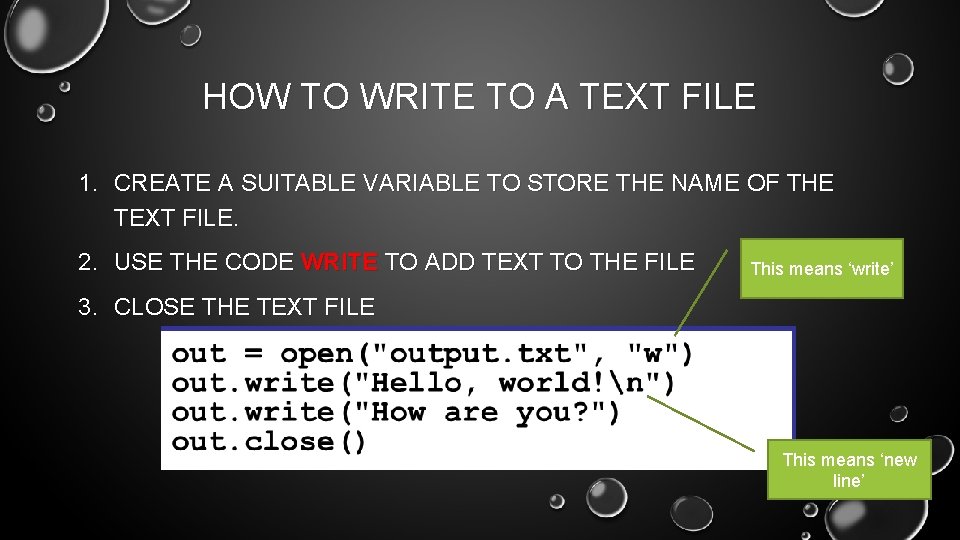 HOW TO WRITE TO A TEXT FILE 1. CREATE A SUITABLE VARIABLE TO STORE