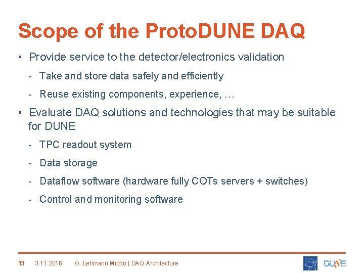 Scope of the Proto. DUNE DAQ • Provide service to the detector/electronics validation -