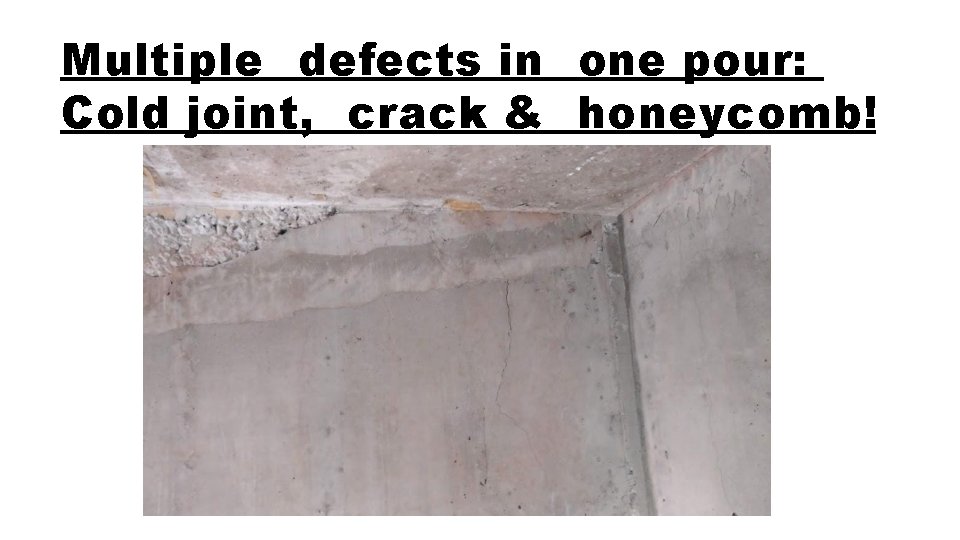 Multiple defects in one pour: Cold joint, crack & honeycomb! 