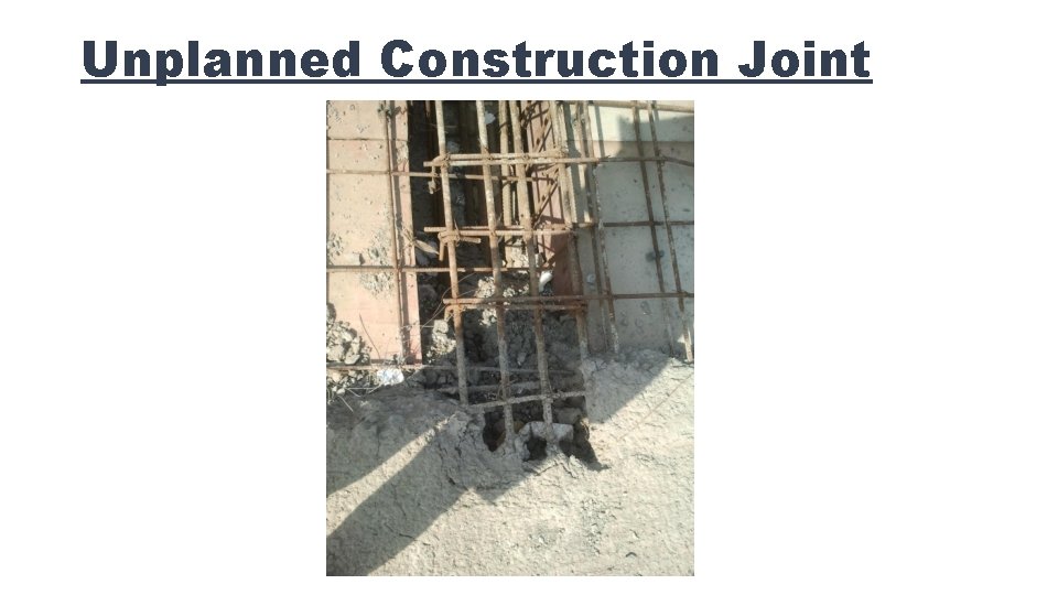 Unplanned Construction Joint 