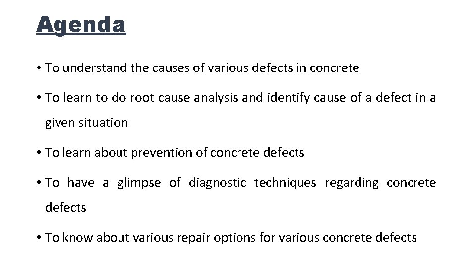 Agenda • To understand the causes of various defects in concrete • To learn