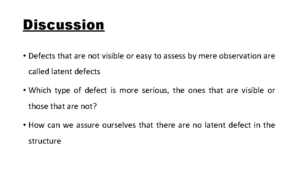 Discussion • Defects that are not visible or easy to assess by mere observation