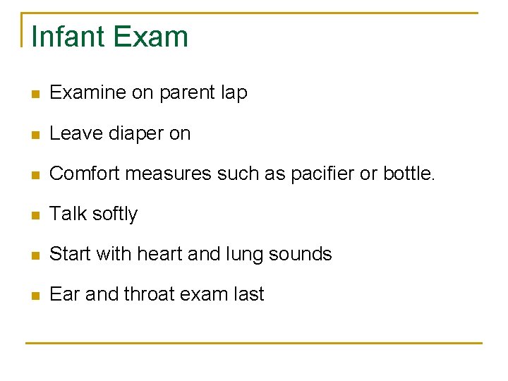 Infant Exam n Examine on parent lap n Leave diaper on n Comfort measures