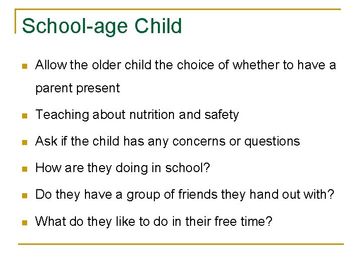 School-age Child n Allow the older child the choice of whether to have a