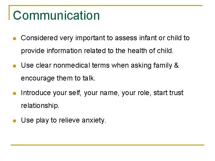 Communication n Considered very important to assess infant or child to provide information related