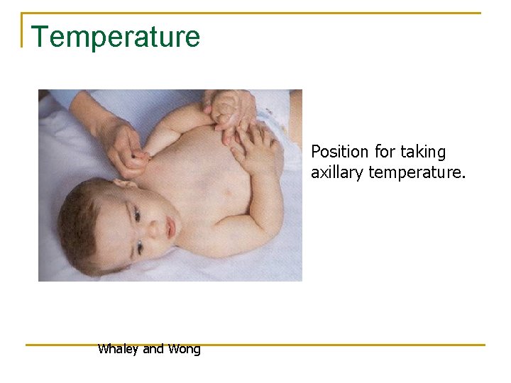 Temperature Position for taking axillary temperature. Whaley and Wong 