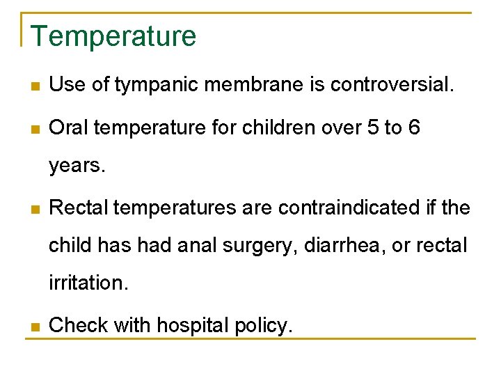 Temperature n Use of tympanic membrane is controversial. n Oral temperature for children over