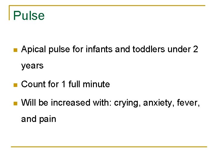 Pulse n Apical pulse for infants and toddlers under 2 years n Count for