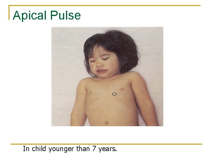 Apical Pulse In child younger than 7 years. 