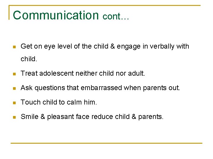 Communication cont… n Get on eye level of the child & engage in verbally