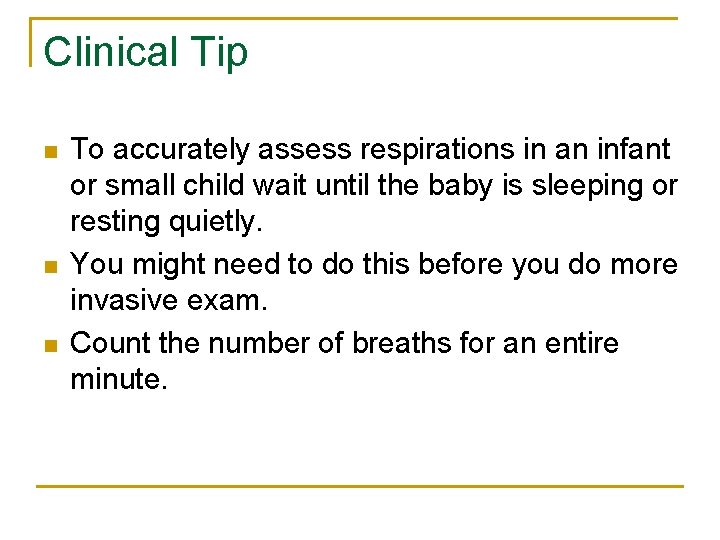 Clinical Tip n n n To accurately assess respirations in an infant or small