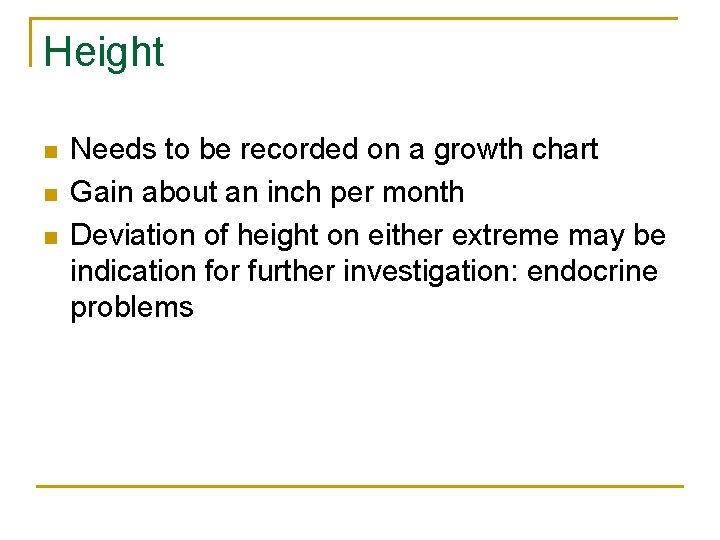 Height n n n Needs to be recorded on a growth chart Gain about