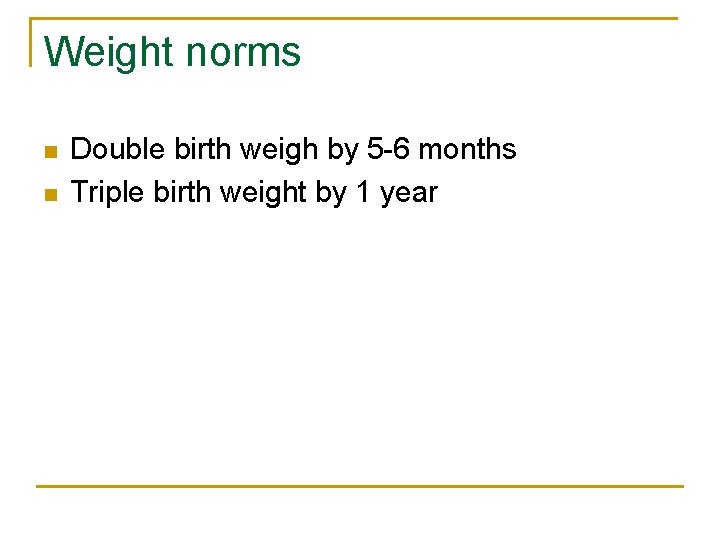 Weight norms n n Double birth weigh by 5 -6 months Triple birth weight