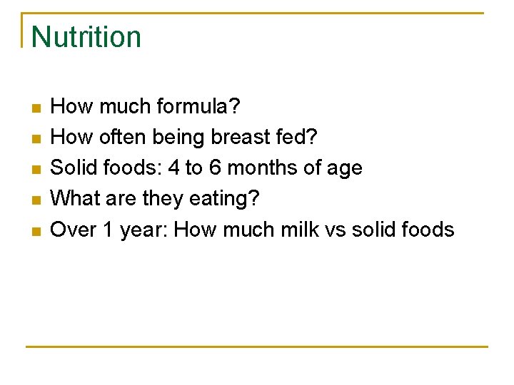 Nutrition n n How much formula? How often being breast fed? Solid foods: 4