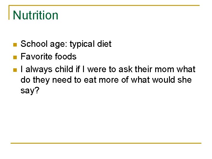 Nutrition n School age: typical diet Favorite foods I always child if I were