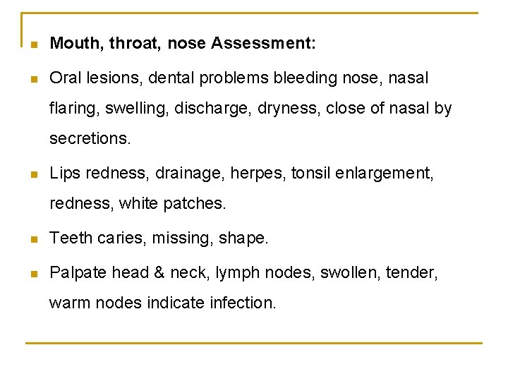 n Mouth, throat, nose Assessment: n Oral lesions, dental problems bleeding nose, nasal flaring,