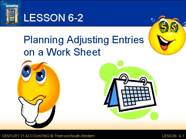 LESSON 6 -2 Planning Adjusting Entries on a Work Sheet CENTURY 21 ACCOUNTING ©